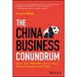 The China Business Conundrum: Ensure That Win-Win Doesn't Mean Western Companies Lose Twice - Hardcover