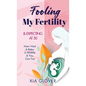 Fooling My Fertility & Expecting At 50: How I Had A Baby in Midlife & You Can Too - Hardcover