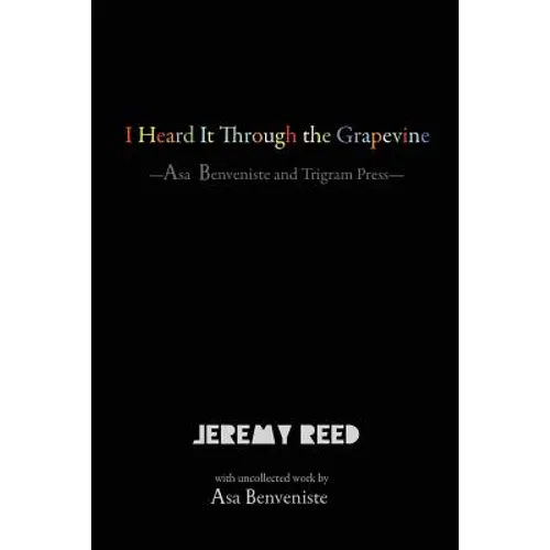 I Heard It Through the Grapevine: Asa Benveniste and Trigram Press - Paperback