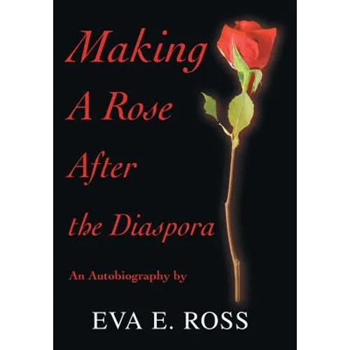 Making A Rose After the Diaspora: An Autobiography - Hardcover