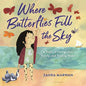 Where Butterflies Fill the Sky: A Story of Immigration, Family, and Finding Home - Hardcover