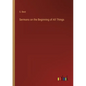 Sermons on the Beginning of All Things - Paperback