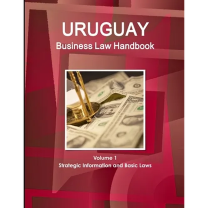 Uruguay Business Law Handbook Volume 1 Strategic Information and Basic Laws - Paperback