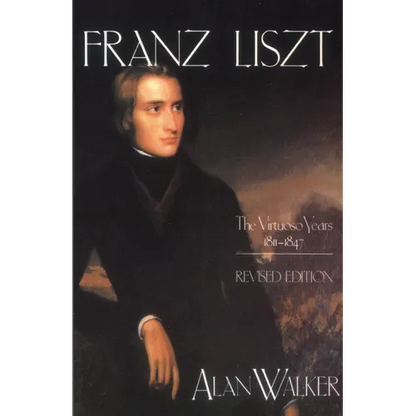 Franz Liszt: The Virtuoso Years, 1811 1847 - Paperback