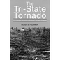 The Tri-State Tornado: The Story of America's Greatest Tornado Disaster - Paperback