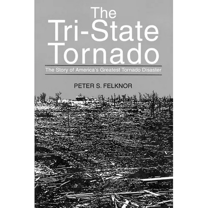 The Tri-State Tornado: The Story of America's Greatest Tornado Disaster - Paperback