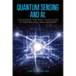 Quantum Sensing and AI: Unlocking the Next Evolution In Technology and Industry - Paperback