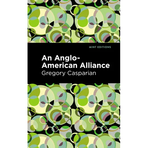 An Anglo-American Alliance: A Serio-Comic Romance and Forecast of the Future - Paperback