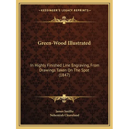 Green-Wood Illustrated: In Highly Finished Line Engraving, From Drawings Taken On The Spot (1847) - Paperback