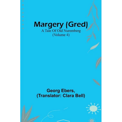 Margery (Gred): A Tale Of Old Nuremberg (Volume 4) - Paperback
