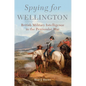 Spying for Wellington: British Military Intelligence in the Peninsular War Volume 64 - Hardcover