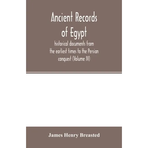 Ancient records of Egypt; historical documents from the earliest times to the Persian conquest (Volume IV) - Paperback