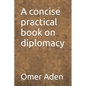 A concise practical book on diplomacy - Paperback