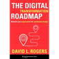 The Digital Transformation Roadmap: Rebuild Your Organization for Continuous Change - Hardcover