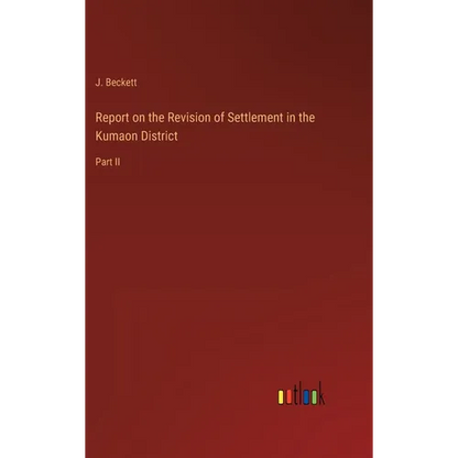 Report on the Revision of Settlement in the Kumaon District: Part II - Hardcover
