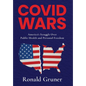Covid Wars: America's Struggle Over Public Health and Personal Freedom - Hardcover