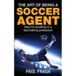 The Art of Being a Soccer Agent: Keys to excelling in a fascinating profession - Paperback