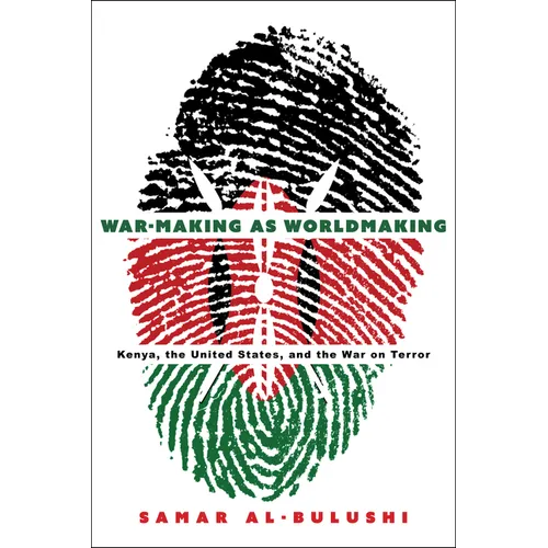 War-Making as Worldmaking: Kenya, the United States, and the War on Terror - Hardcover