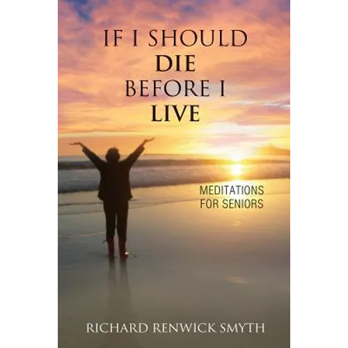 If I Should Die Before I Live: Meditations for Seniors - Paperback