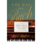 The Way of Bach: Three Years with the Man, the Music, and the Piano - Hardcover