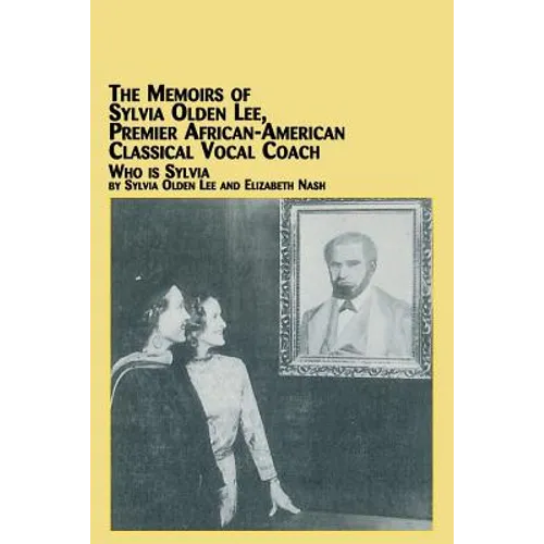 The Memoirs of Sylvia Olden Lee, Premier African-American Classical Vocal Coach Who Is Sylvia - Paperback