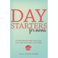 Day Starters for Moms: 60 Devotions to Help You Love your Kids and Keep your Sanity - Paperback