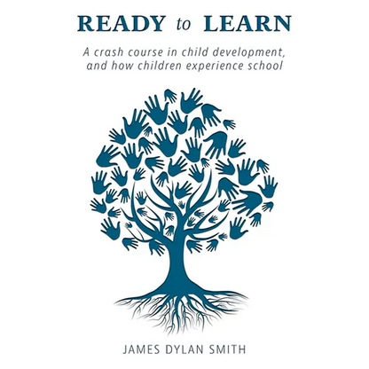 Ready to Learn: A crash course in child development, and how children experience school - Paperback