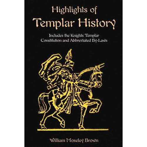 Highlights of Templar History: Includes the Knights Templar Constitution - Paperback