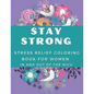 Stay Strong: Stress Relief Coloring Book For Women In and Out Of The NICU - Paperback