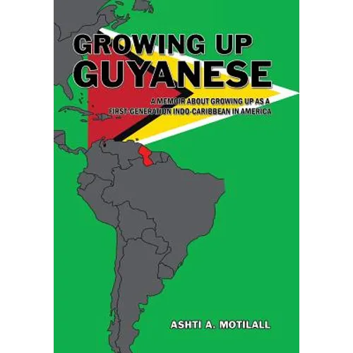 Growing Up Guyanese: A Memoir About Growing Up as a First Generation Indo-Caribbean in America. - Hardcover