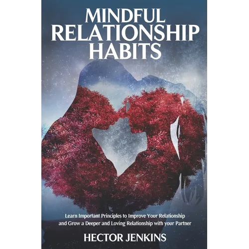 Mindful Relationship Habits: How to grow a deeper and loving relationship with your partner - Paperback