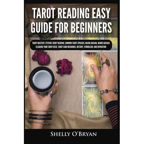 Tarot Reading Easy Guide For Beginners: Tarot Mastery, Psychic Tarot Reading, Common Tarot Spreads, Major Arcana, Minor Arcana, Tarot Card Meanings, H - Paperback