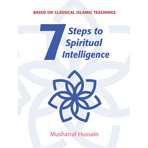 7 Steps to Spiritual Intelligence: Based on Classical Islamic Teachings - Paperback