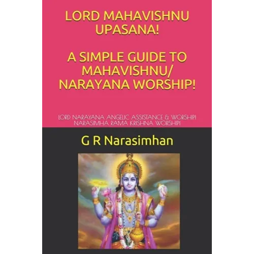 Lord Mahavishnu Upasana! a Simple Guide to Mahavishnu/ Narayana Worship!: Lord Narayana Angelic Assistance & Worship! Narasimha Rama Krishna Worship! - Paperback