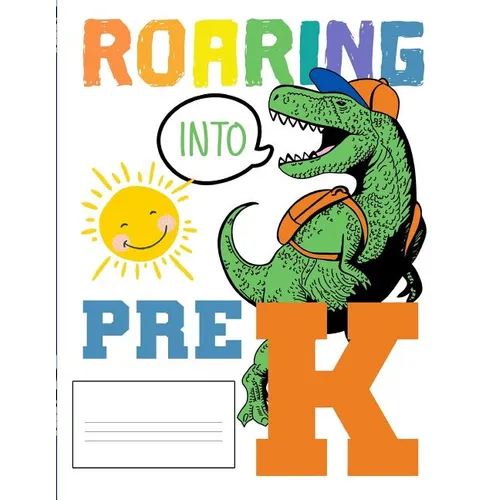 Roaring Into Pre K: Funny Back To School notebook, Gift For Girls and Boys,109 College Ruled Line Paper, Cute School Notebook, School Grad - Paperback