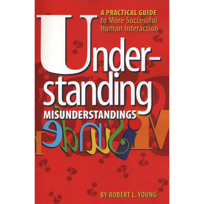 Understanding Misunderstandings: A Practical Guide to More Successful Human Interaction - Paperback