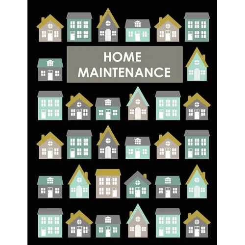 Home Maintenance Log Book: House Repair Checklist Tracker For Scheduling Services and Repairs, Notebook For Home Improvement And Renovation Proje - Paperback