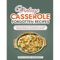 Vintage Casserole Forgotten Recipes: A Retro Cookbook That Will Bring Back Irresistible Breakfast and Dinner Casseroles From the Past - Paperback