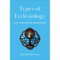 Types of Ecclesiology: Five Theological Approaches - Paperback
