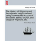 The History of Wigmore and the Adjacent Neighbourhood, Being a Connected Account of the Castle, Abbey, Church, and Village of Wigmore, Etc. - Paperback