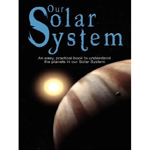 Our Solar System: An easy, practical book to understand the planets in our Solar System. Written especially for kids to learn about science and nature - Paperback
