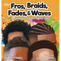 Fros, Braids, Fades, and Waves: A Celebration of Black Boy Hairstyles - Hardcover
