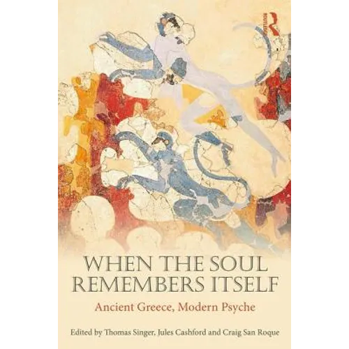 When the Soul Remembers Itself: Ancient Greece, Modern Psyche - Paperback