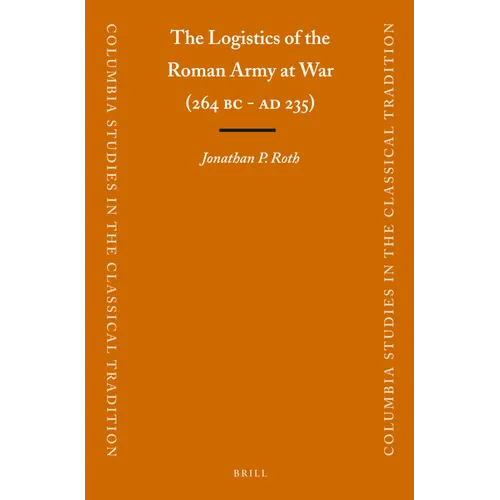 The Logistics of the Roman Army at War (264 B.C. - A.D.235) - Paperback