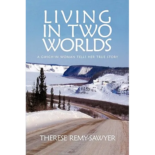 Living in Two Worlds: A Gwich'in Women Tells Her True Story - Paperback