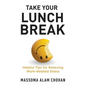 Take Your Lunch Break: Helpful Tips for Relieving Work-Related Stress - Paperback