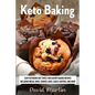 Keto Baking: Easy Keto Diet Sweet and Savory Baking Recipes including Bread, Buns, Cookies, Bars, Cakes, and Muffins - Paperback