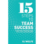 15 Steps to Team Success: Learn How to Run Any Team Like a Well-Oiled Machine - Paperback