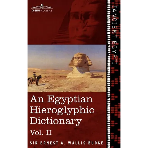 An Egyptian Hieroglyphic Dictionary (in Two Volumes), Vol.II: With an Index of English Words, King List and Geographical List with Indexes, List of H - Hardcover