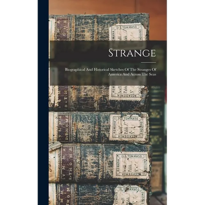 Strange: Biographical And Historical Sketches Of The Stranges Of America And Across The Seas - Hardcover